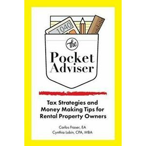 The Pocket Adviser: Tax Strategies and Money Making Tips for Rental Property Owners, Paperback - Carlos Fraser imagine