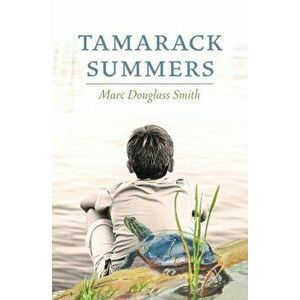 Tamarack Summers, Paperback - Marc Douglass Smith imagine