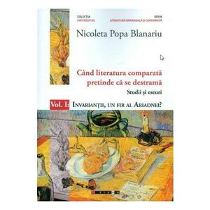 Cand literatura comparata pretinde ca se destrama Vol.1 - Nicoleta Popa Blanariu imagine