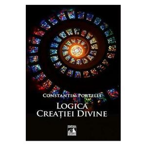 Logica creatiei divine - Constatin Portelli imagine