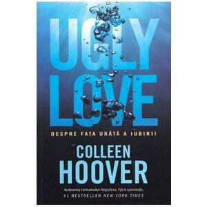 Ugly Love. Despre fata urata a iubirii - Colleen Hoover imagine