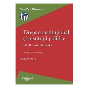 Drept constitutional si institutii politice Vol.2: Institutii politice Ed.3 - Marieta Safta imagine