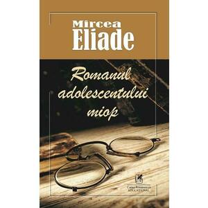 Romanul adolescentului miop - Mircea Eliade imagine