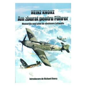 Am zburat pentru Fuhrer - Heinz Knoke imagine