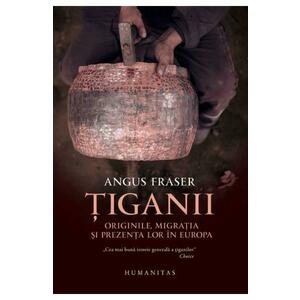 Tiganii: Originile, migratia si prezenta lor in Europa ed.2 - Angus Fraser imagine