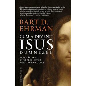 Cum a devenit Isus Dumnezeu - Bart D. Ehrman imagine