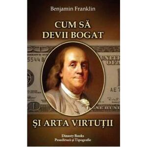 Cum sa devii bogat si arta virtutii - Benjamin Franklin imagine