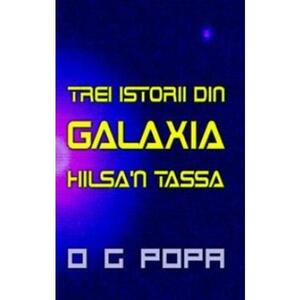 Trei istorii din galaxia Hilsa'n Tassa - O.G. Popa imagine