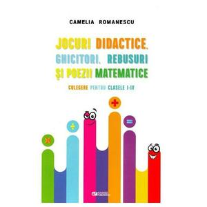 Jocuri didactice, ghicitori, rebusuri si poezii matematice - Clasele 1-4 - Camelia Romanescu imagine