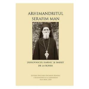 Arhimandritul Serafim Man: Duhovnicul harnic si smerit de la Rohia imagine