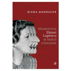 Mostenirea Elenei Lupescu si statul comunist - Diana Mandache imagine