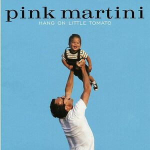 Hang On Little Tomato | Pink Martini imagine