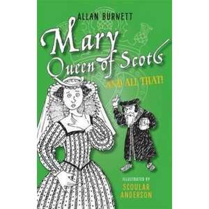 Mary Queen of Scots and All That imagine