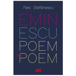 Eminescu, poem cu poem. La o noua lectura - Alex Stefanescu imagine
