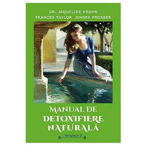 Manual de detoxifiere naturala Vol.2 - Jaqueline Krohn, Frances Taylor, Jinger Prosser imagine