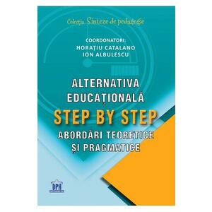 Alternativa educationala Step by Step. Abordari teoretice si pragmatice - Horatiu Catalano, Ion Albulescu imagine