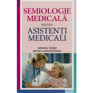 Semiologie Medicala Pentru Asistenti Medicali - Mihaela Vasile, Monica Moldoveanu imagine