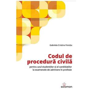 Codul de procedura civila pentru uzul studentilor si al candidatilor la examenele de admitere in profesie - Gabriela Cristina Frentiu imagine