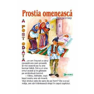 Prostia omeneasca - Carte uriasa - Adaptare dupa Ion Creanga imagine