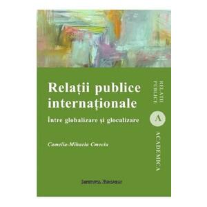 Relatii publice internationale. Intre globalizare si glocalizare - Camelia Mihaela Cmeciu imagine