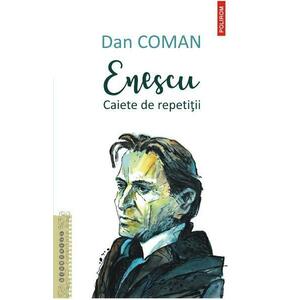 Enescu. Caiete de repetitii - Dan Coman imagine