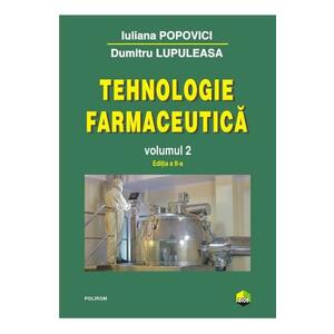 Tehnologie farmaceutica Vol.2 - Iuliana Popovici, Dumitru Lupuleasa imagine