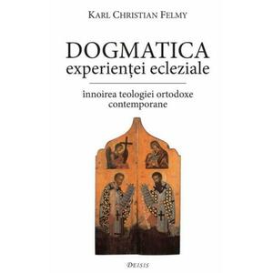 Dogmatica experientei ecleziale - Karl Christian Felmy imagine