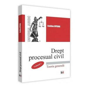 Drept procesual civil. Vol.1. Teoria generala - Evelina Oprina imagine