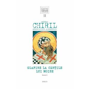 Glafire la Cartile lui Moise. Vol.2 Tomul 1 - Sfantul Chiril, Arhiepiscopul Alexandriei imagine