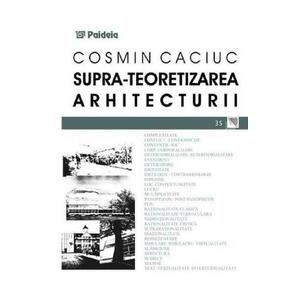 Supra-teoretizarea arhitecturii - Cosmin Caciuc imagine