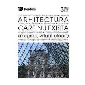 Arhitectura care nu exista. Imaginar, virtual, utopie - Augustin Ioan imagine