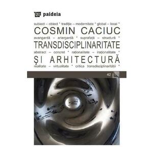 Transdisciplinaritate si arhitectura - Cosmin Caciuc imagine