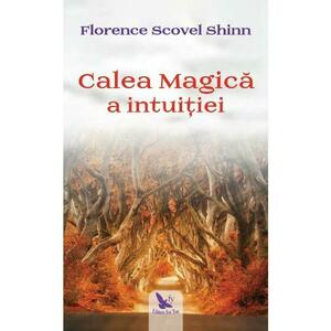 Calea magica a intuitiei - Florence Scovel Shinn imagine