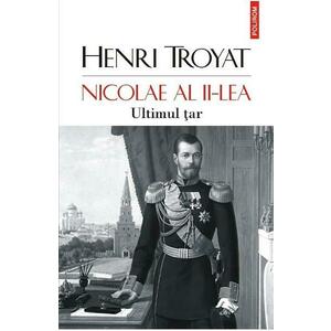Nicolae al II-lea. Ultimul tar - Henri Troyat imagine