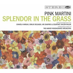 Splendor In the Grass | Pink Martini imagine