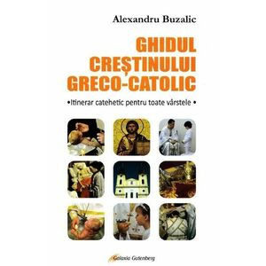 Ghidul crestinului greco-catolic - Alexandru Buzalic imagine
