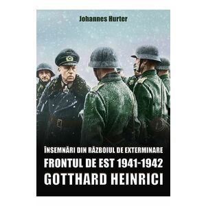 Insemnari din razboiul de exterminare. Frontul de est 1941-1942 - Gotthard Heinrici imagine