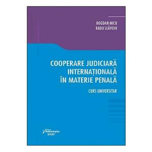 Cooperare judiciara internationala in materie penala - Bogdan Micu, Radu Slavoiu imagine