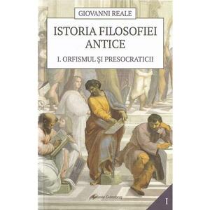 Istoria filosofiei antice Vol.1: Orfismul si presocraticii - Giovanni Reale imagine