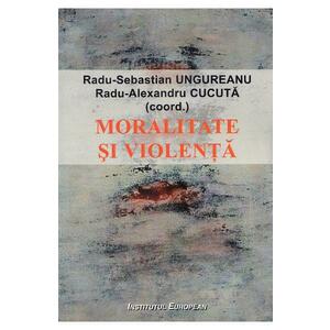 Moralitate si violenta - Radu-Sebastian Ungureanu, Radu-Alexandru Cucuta imagine