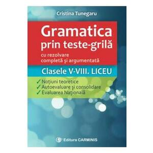 Gramatica prin teste-grila - Clasele V-VIII. Liceu - Cristina Tunegaru imagine