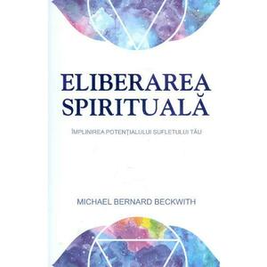 Eliberarea spirituala - Michael Bernard Beckwith imagine