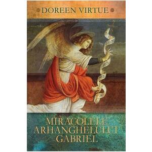 Miracolele Arhanghelului Gabriel - Doreen Virtue imagine