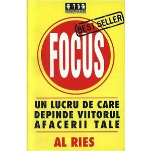 Focus. Un lucru de care depinde viitorul afacerii tale - Al Ries imagine