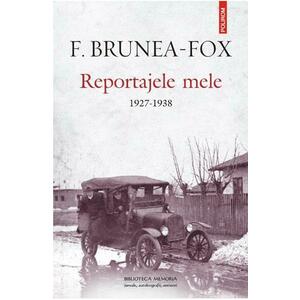 Reportajele mele 1927-1938 - F. Brunea-Fox imagine