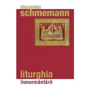 Liturghia inmormantarii - Alexander Schmemann imagine