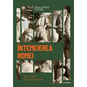 Intemeierea Romei. De la origini la cucerirea Italiei. Vol. 3. Descopera istoria imagine