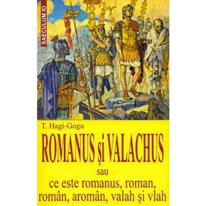 Romanus si valachus sau Ce este romanus, roman, roman, aroman, valah si vlah - T. Hagi-Gogu imagine