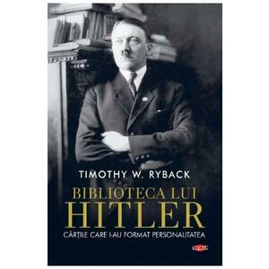 Biblioteca lui Hitler - Timothy W. Ryback imagine