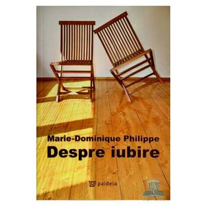 Despre iubire - Marie-Dominique Philippe imagine